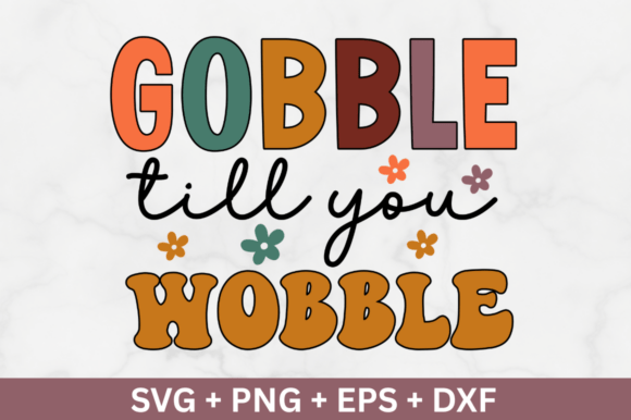 Gobble Till You Wobble Svg Graphics for Crafts