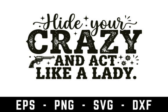 Hide Your Crazy and Act Like a Lady Svg: A Graphic Design Asset for Crafts and Branding