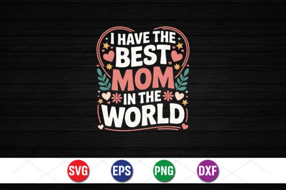 I Have the Best Mom in the World Graphics