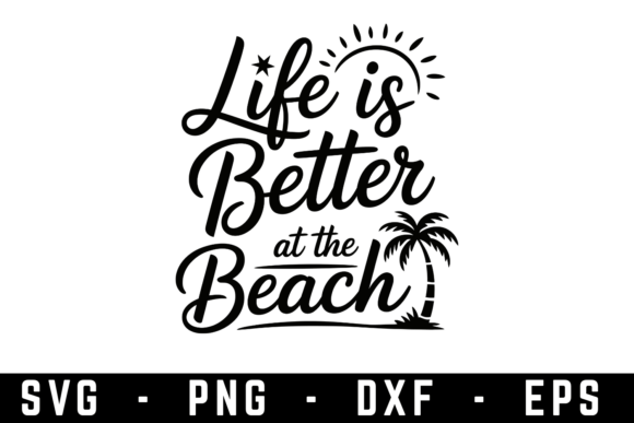 Life is Better at the Beach Graphics for Crafts