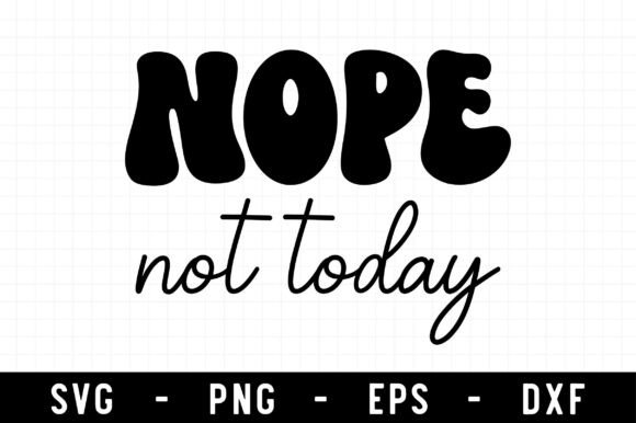Nope Not Today Svg: A Sarcastic Graphic for Crafts