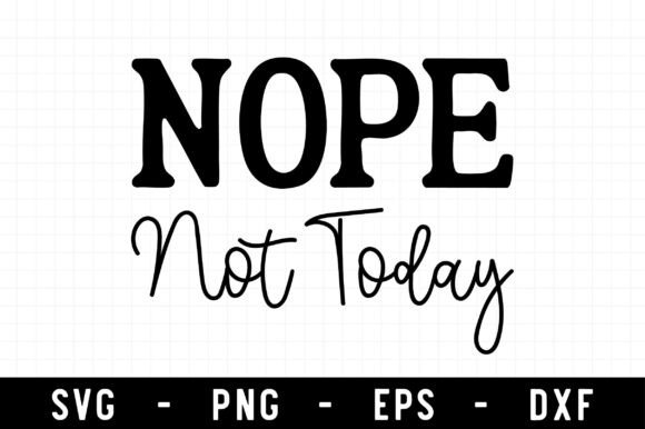 Nope Not Today Svg Graphics for Modern Crafts