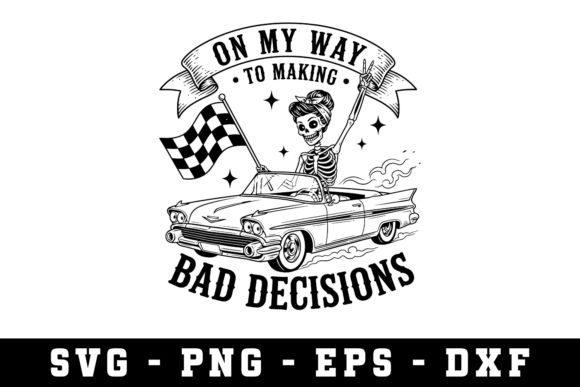 On My Way to Making Bad Decisions Svg: A Graphic for Crafts